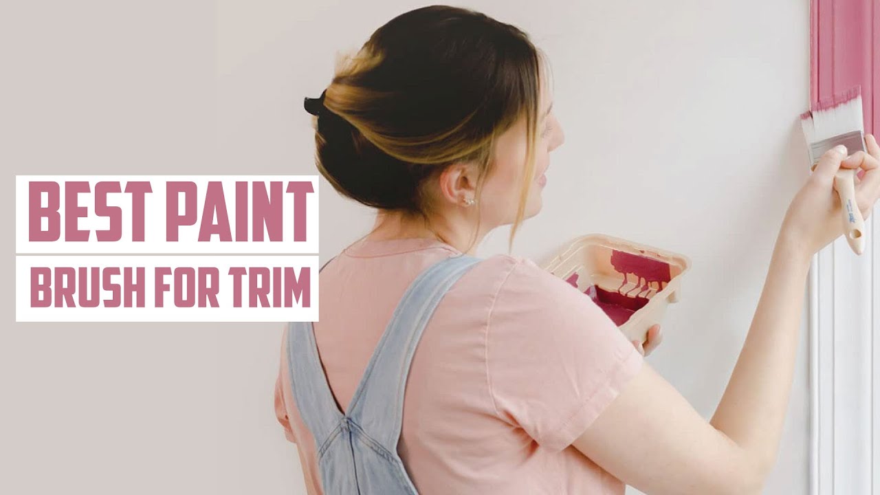 Top 5 Best Paint Brush for Trim and Baseboards - 2024 Reviews