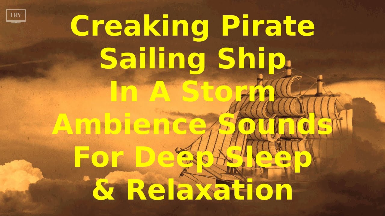 10 Hours Creaking Pirate Sailing Ship In A Storm Ambience Sounds For Deep Sleep & Relaxation