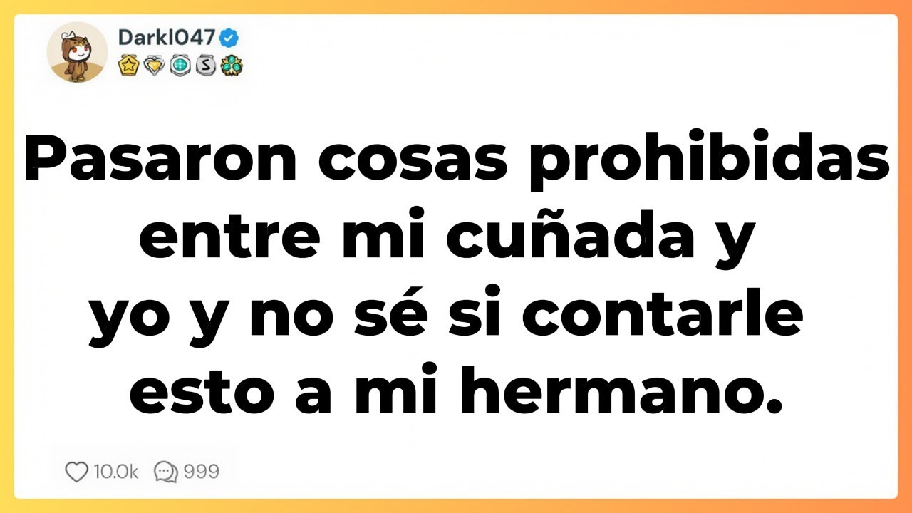 Pasaron cosas prohibidas entre mi cuñada y yo y no sé si contarle esto a mi hermano