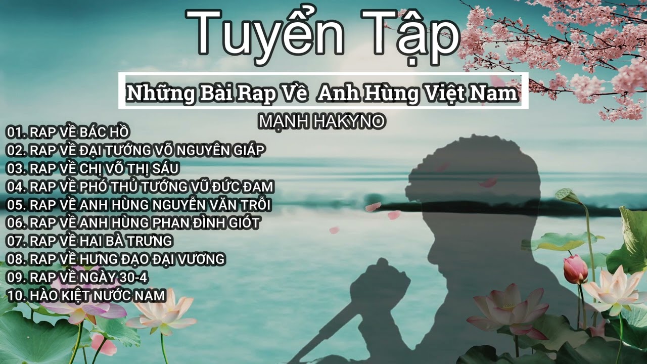 Tuyển Tập Những Bài Rap Hay Nhất Về Các Anh Hùng Nước Việt Nam Của Mạnh Hakyno