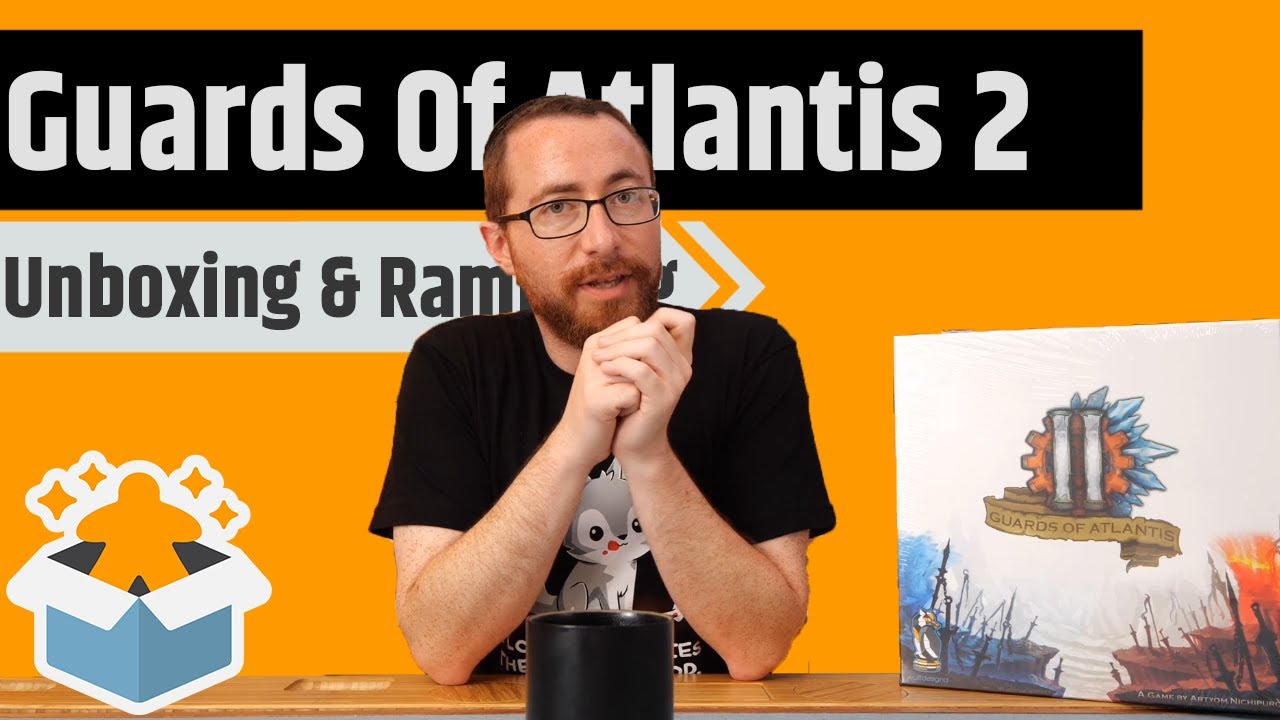 Guards of Atlantis 2 All In - Unboxing & Rambling With Surprise Guest