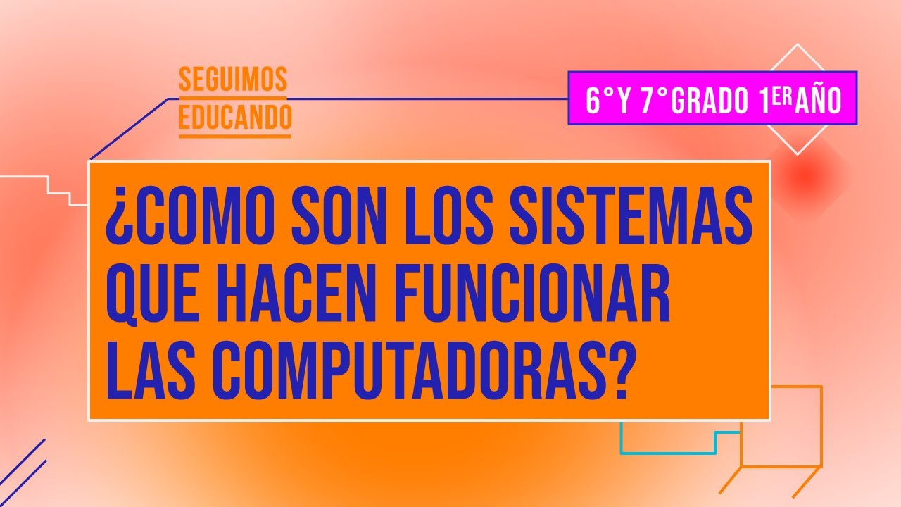 Seguimos educando:¿Cómo son los sistemas que hacen funcionar las compus?(6°y7°/1°)-Canal Encuentro