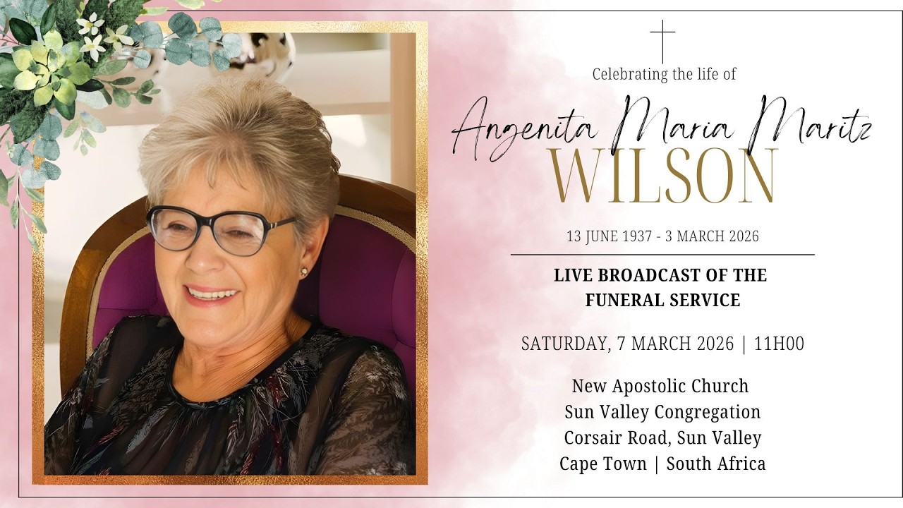 LIVE BROADCAST - FUNERAL SERVICE OF ANGENITA MARIA MARITZ WILSON - SATURDAY, 7 MARCH 2026 @ 11H00