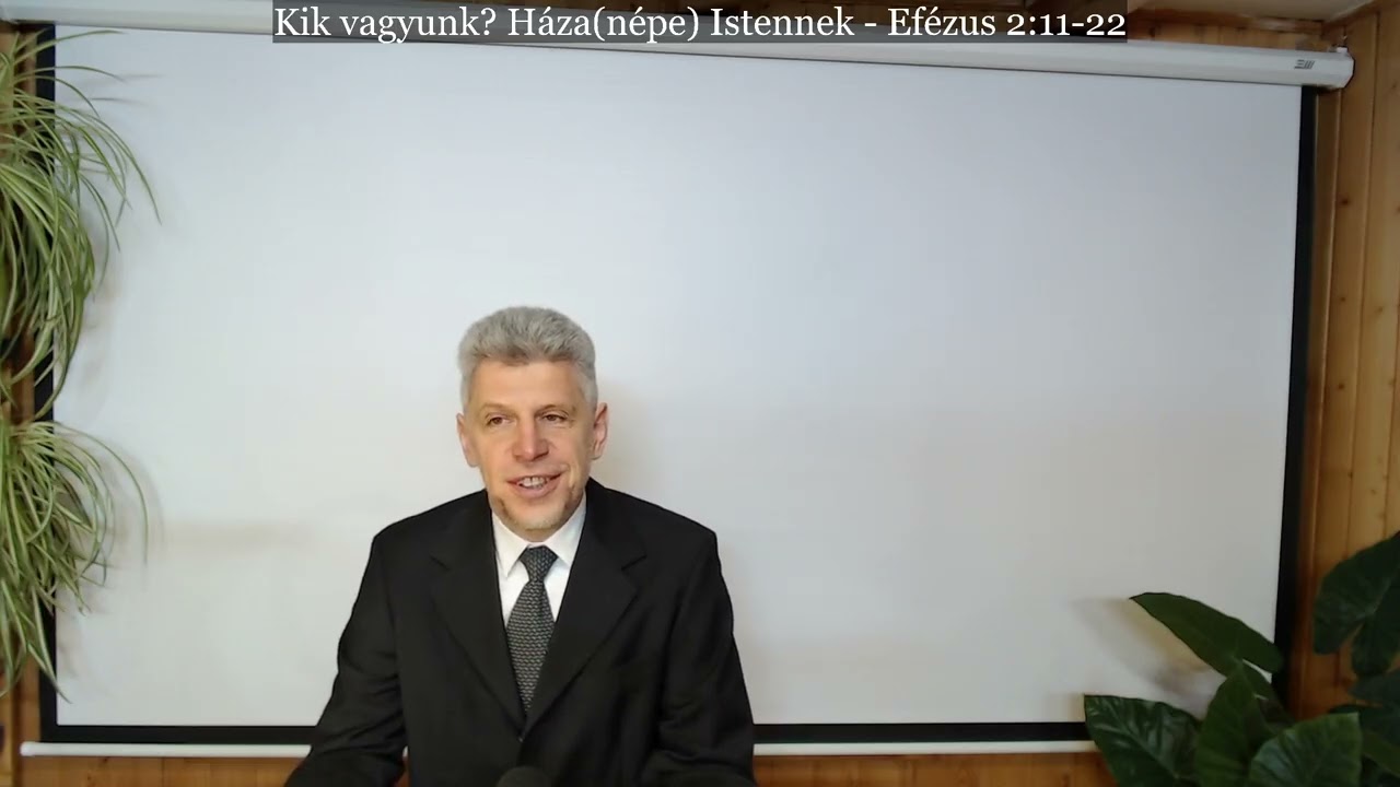 Kovács Ferenc - Kik vagyunk? Háza(népe) Istennek (Efézus 2:11-22)