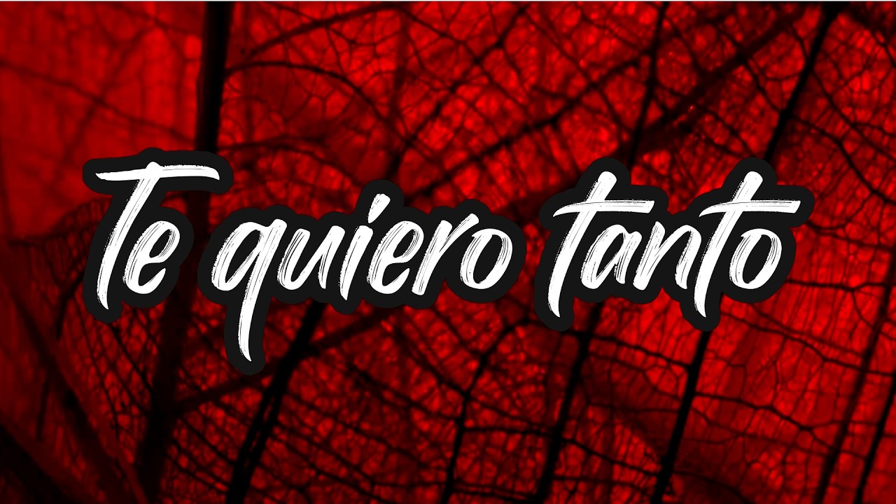 Te quiero tanto