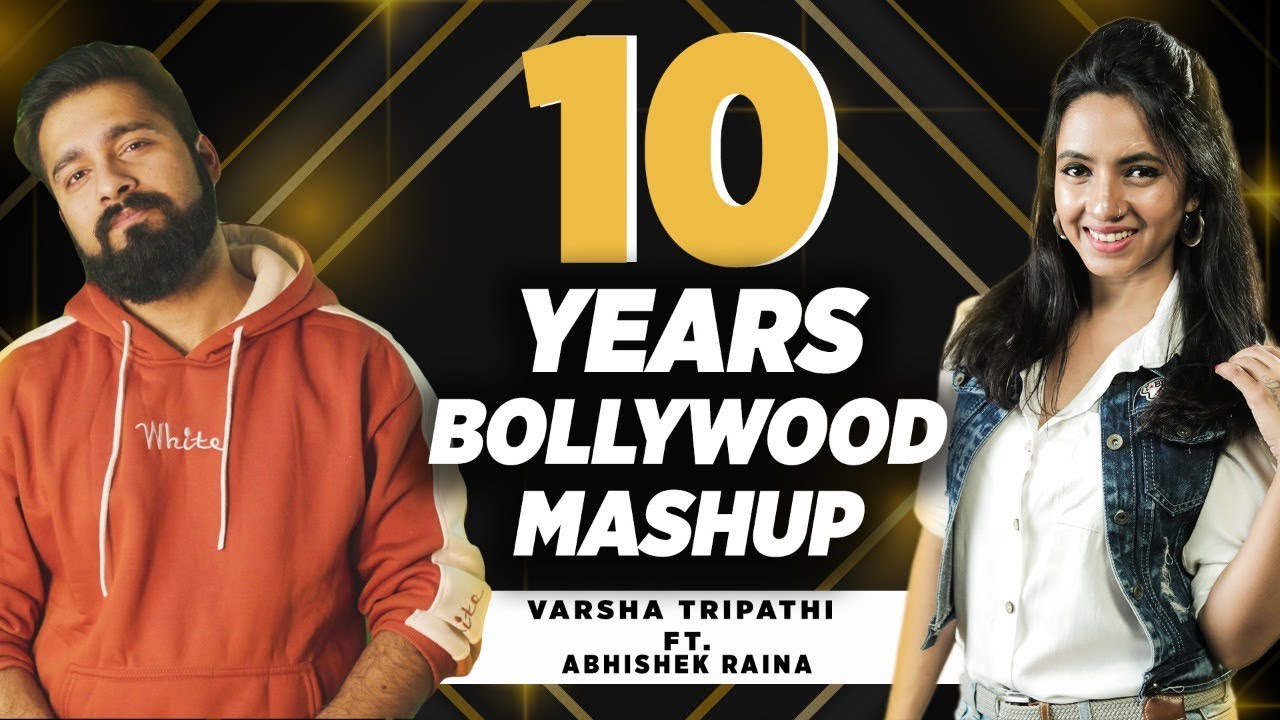 10 Years Bollywood Mashup | Varsha Tripathi ft. Abhishek Raina