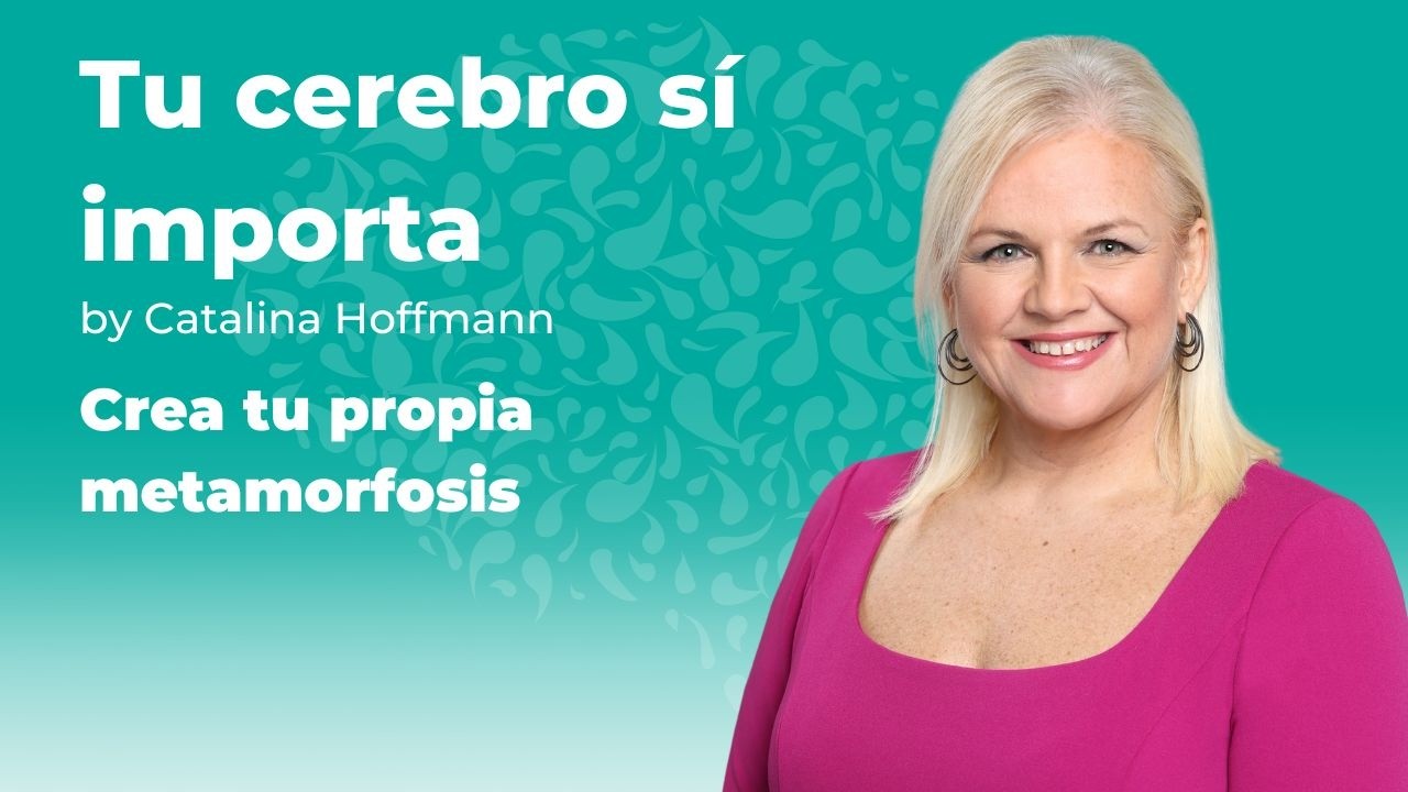 Crea tu propia metamorfosis / Tu cerebro sí importa