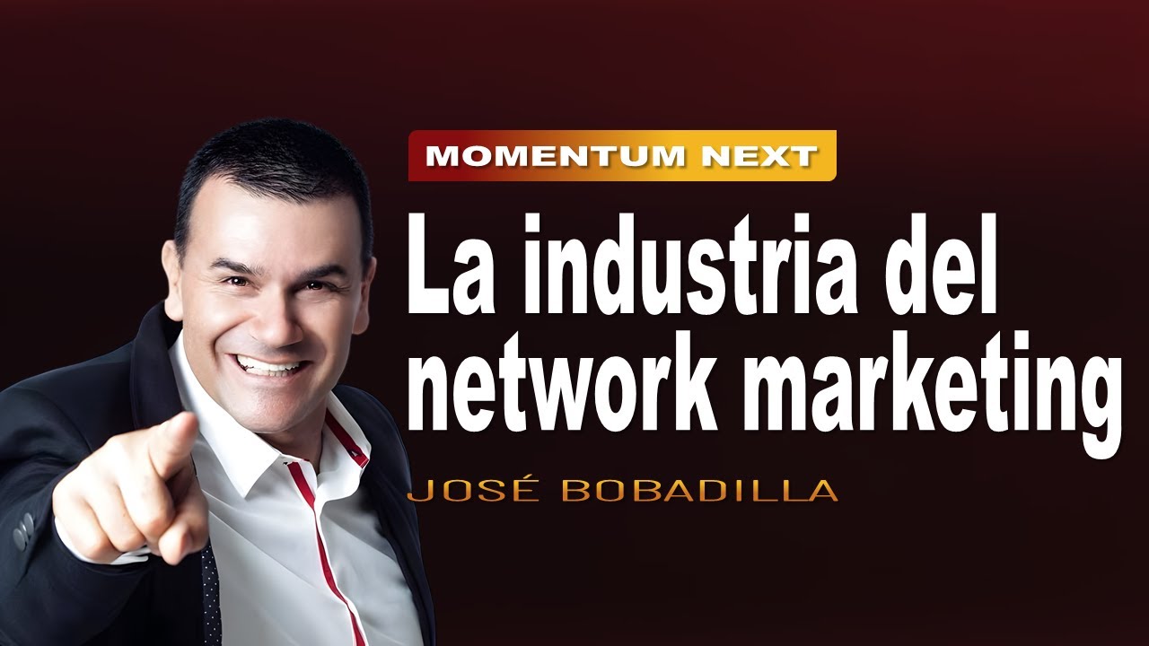 La industria del network marketing | JOSÉ BOBADILLA