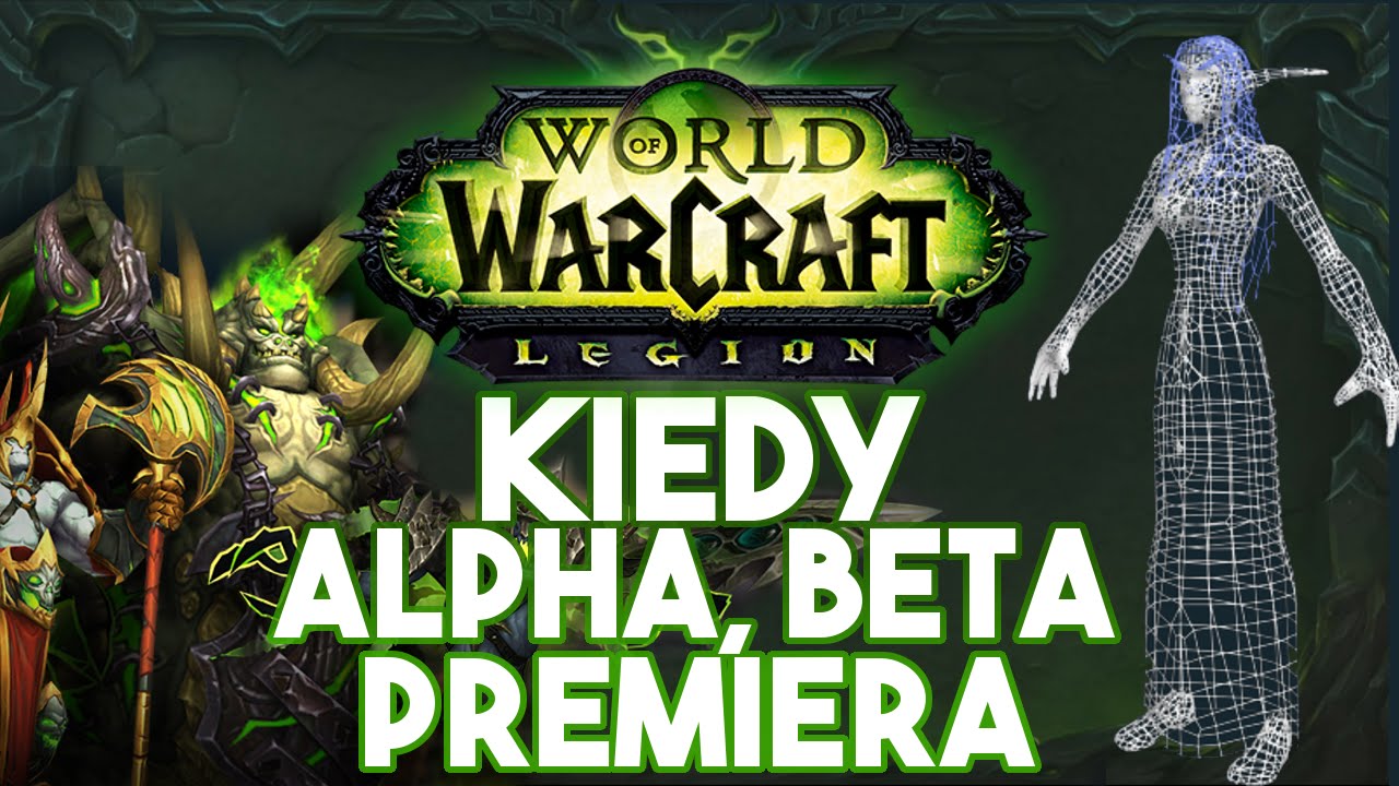 World of Warcraft LEGION - Kiedy Alpha, Beta, Premiera?
