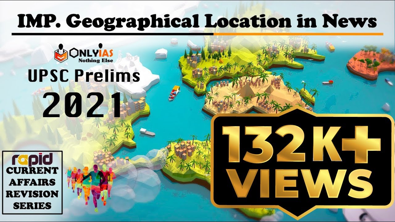 Important LOCATION IN NEWS | With Map | UPSC Prelims 2021 | Rapid CA Revision