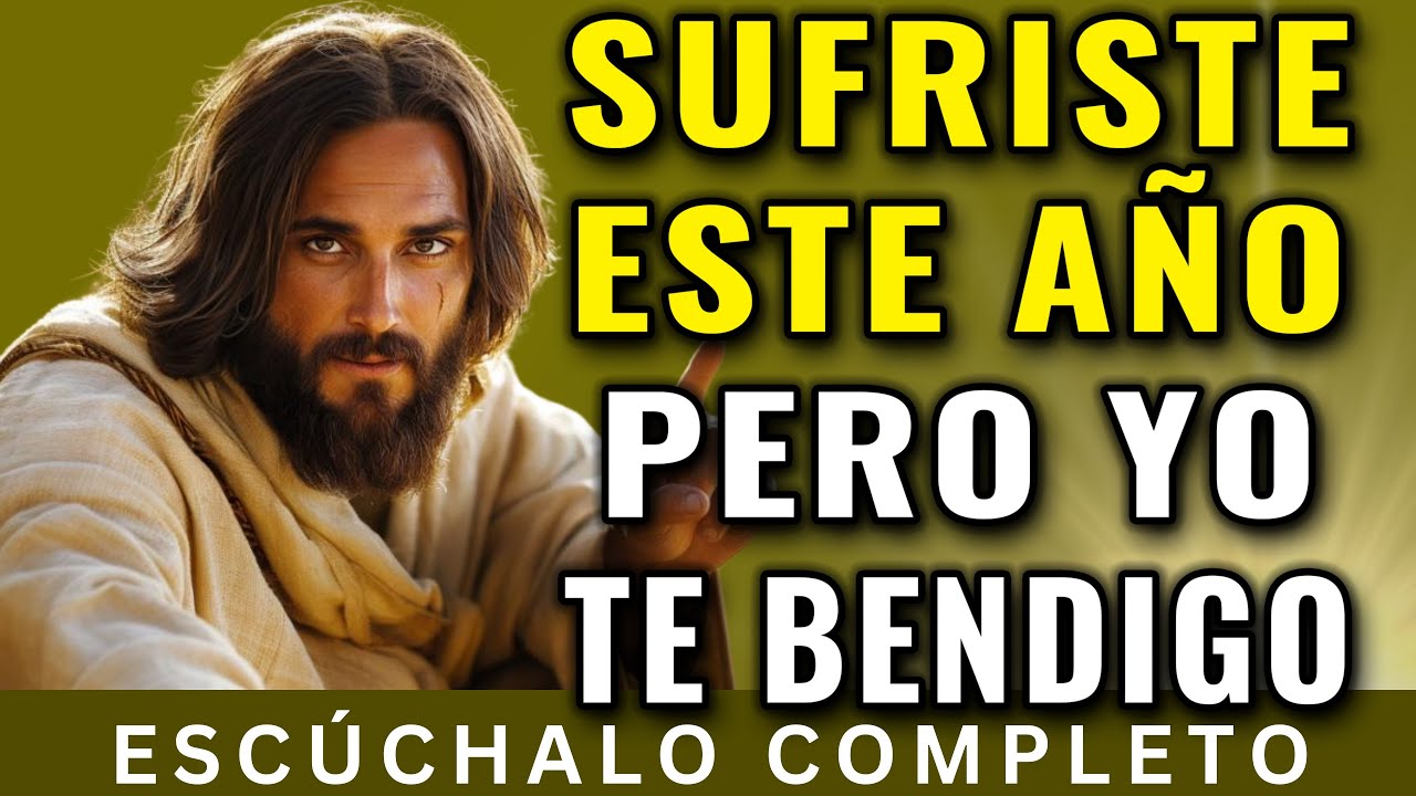 YO TE BENDIGO POR TODO LO QUE ESTE AÑO HAS SUFRIDO | Dios Es Bueno