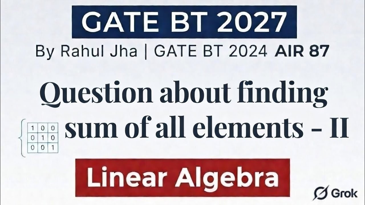 Question on sum of elements - II for GATE Biotechnology | Linear Algebra | GATE BT 2027, Eng. Maths
