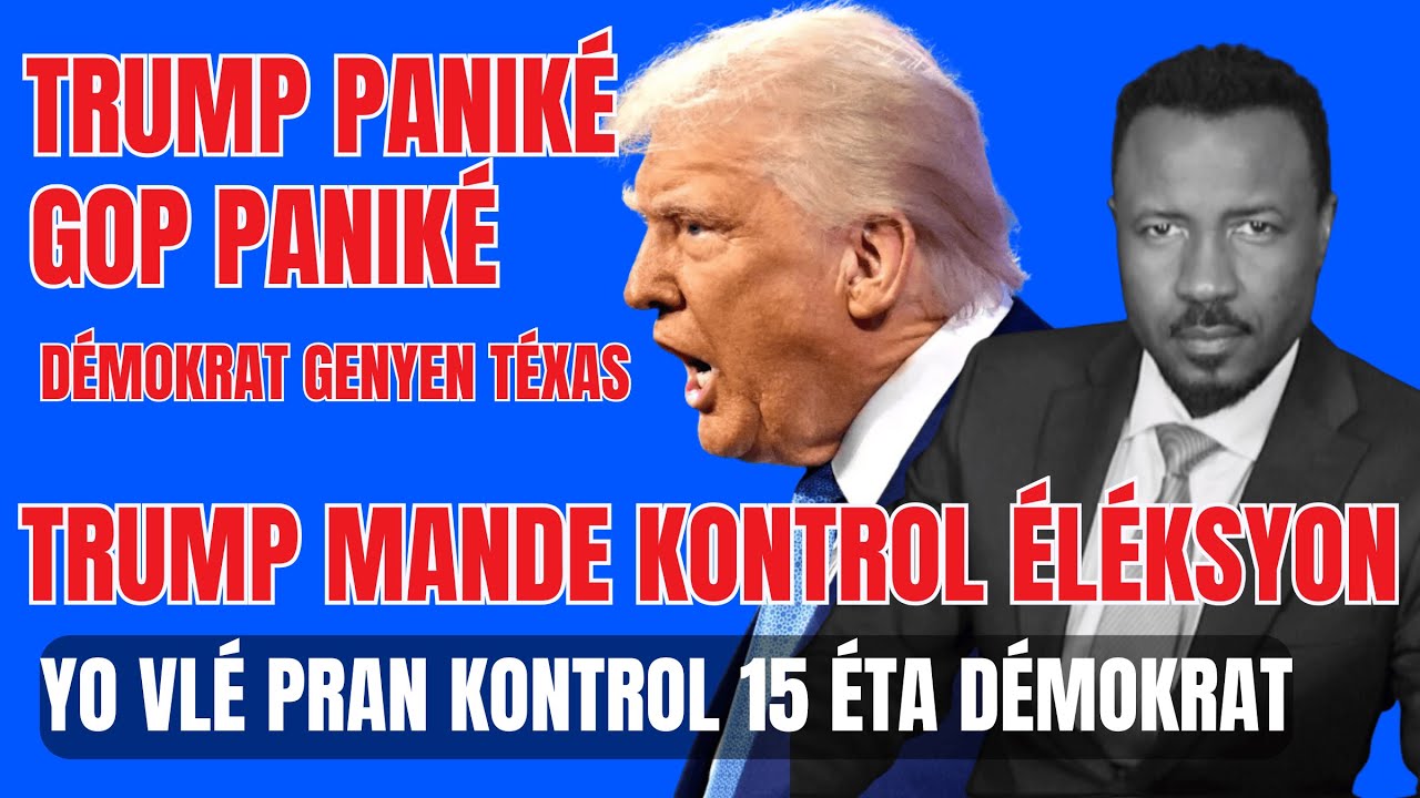 TRUMP PANIKÉ - DÉMOKRAT AVANSÉ NAN TÉXAS - REPIBLIKEN VLÉ PRAN KONTROL 15 ETA DEMOKRAT - ABNER GELIN