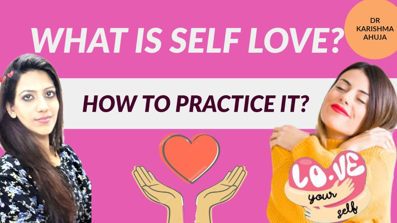 What is Self love and how to Practice it? I Dr Karishma Ahuja