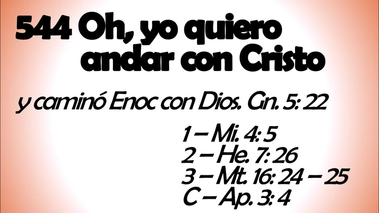 544 Oh, yo quiero andar con Cristo 
