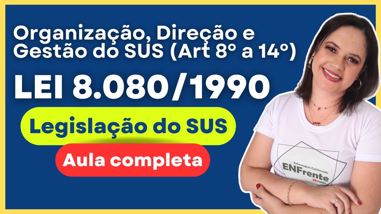 SUS: Lei 8.080/1990 (Art. 8° a 14º): Organização, Direção e Gestão do SUS |  Aula Atualizada