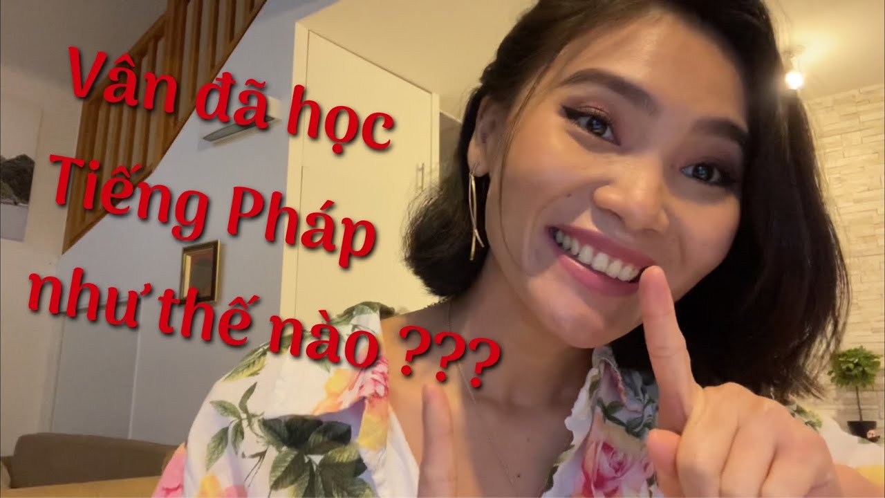 Vlog 13 - Vân đã tự học tiếng Pháp như thế nào?