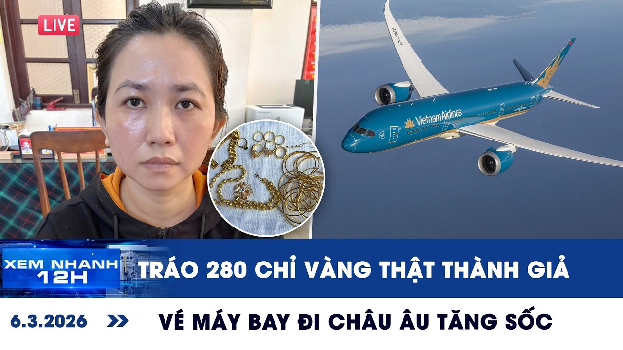 [LIVE] XEM NHANH 12H: Nàng dâu tráo 280 chỉ vàng thật thành giả | Vé máy bay đi châu Âu tăng sốc