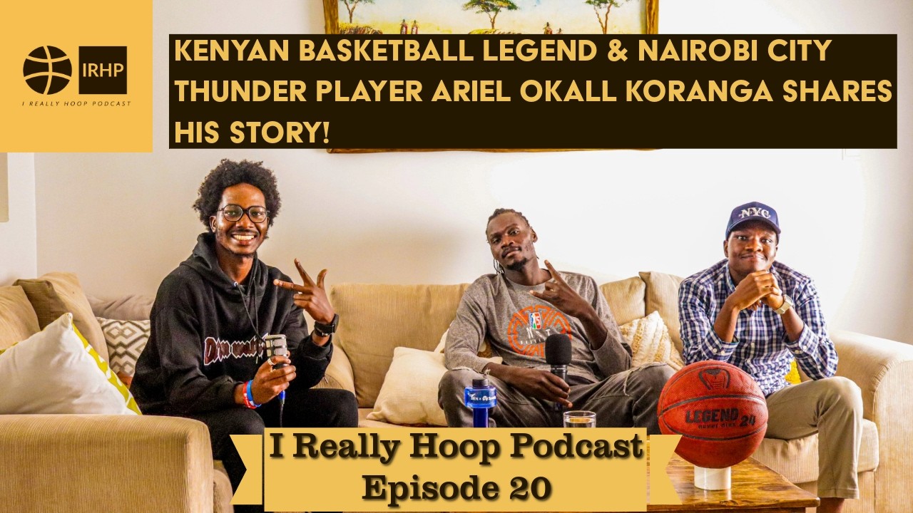 Kenyan Basketball Legend & Nairobi City Thunder Player Ariel Okall Koranga shares his story | Ep. 20