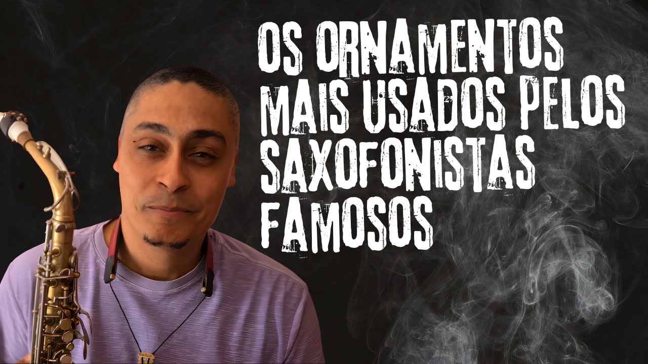 Os Ornamentos Mais Usados Pelos Saxofonistas Famosos. Interpretação no  Saxofone