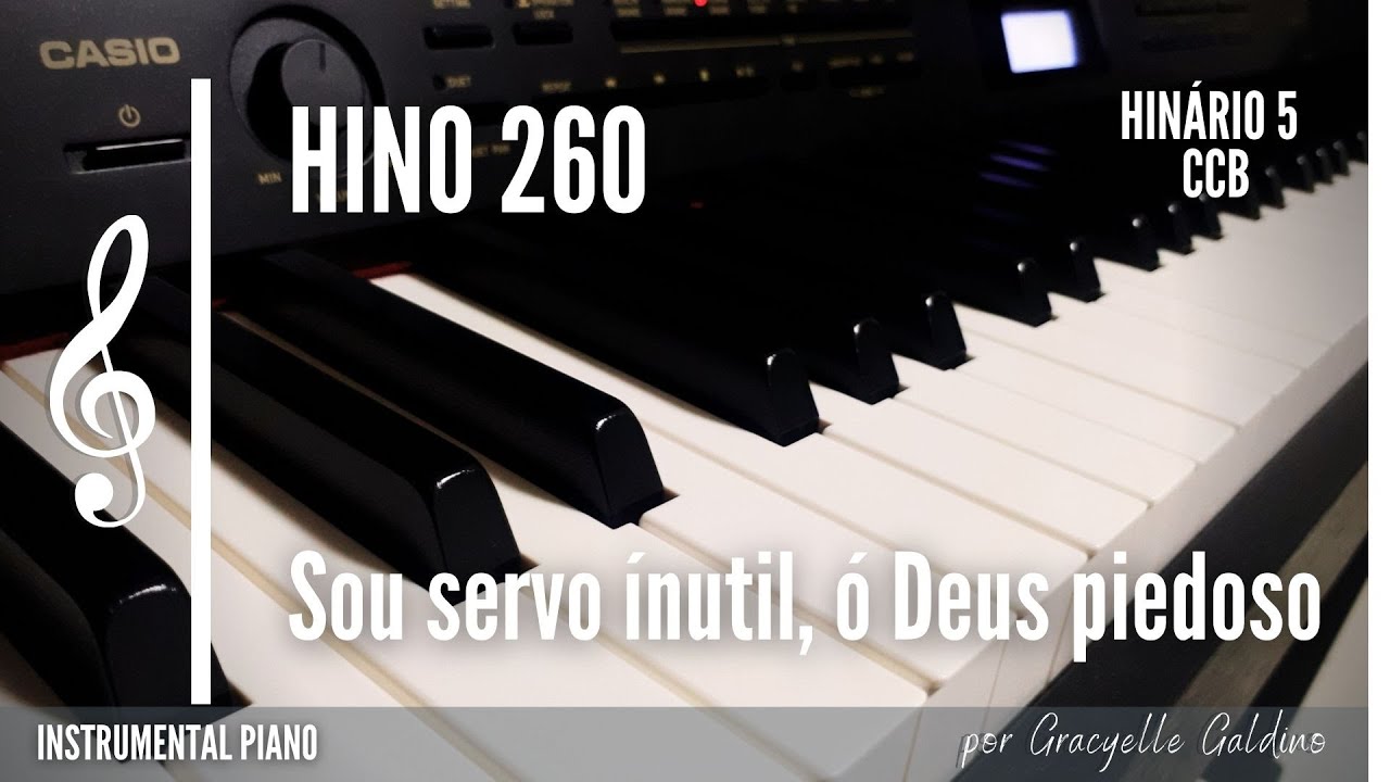 CCB - HINO 260 - SOU SERVO INÚTIL, Ó DEUS PIEDOSO - INSTRUMENTAL PIANO - HINÁRIO 5