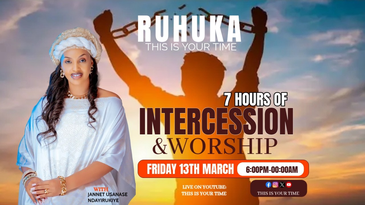 RUHUKA / THIS IS YOUR TIME : 7 HOURS OF INTERCESSION  & WORSHIP
