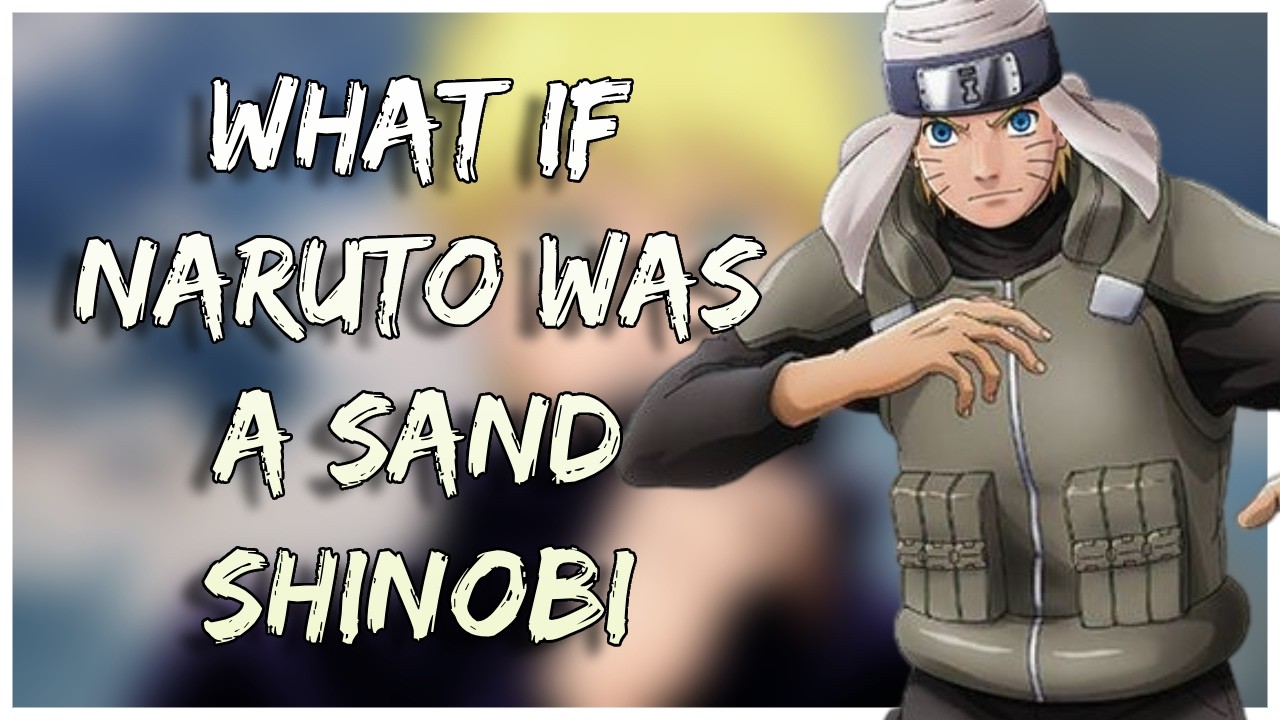 What If Naruto Was a Sand Shinobi | Part 1