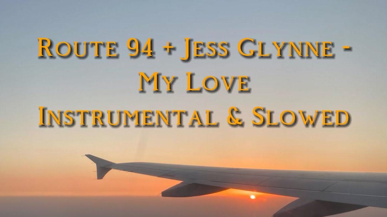Route 94, Jess Glynne - My Love (Instrumental & Slowed)
