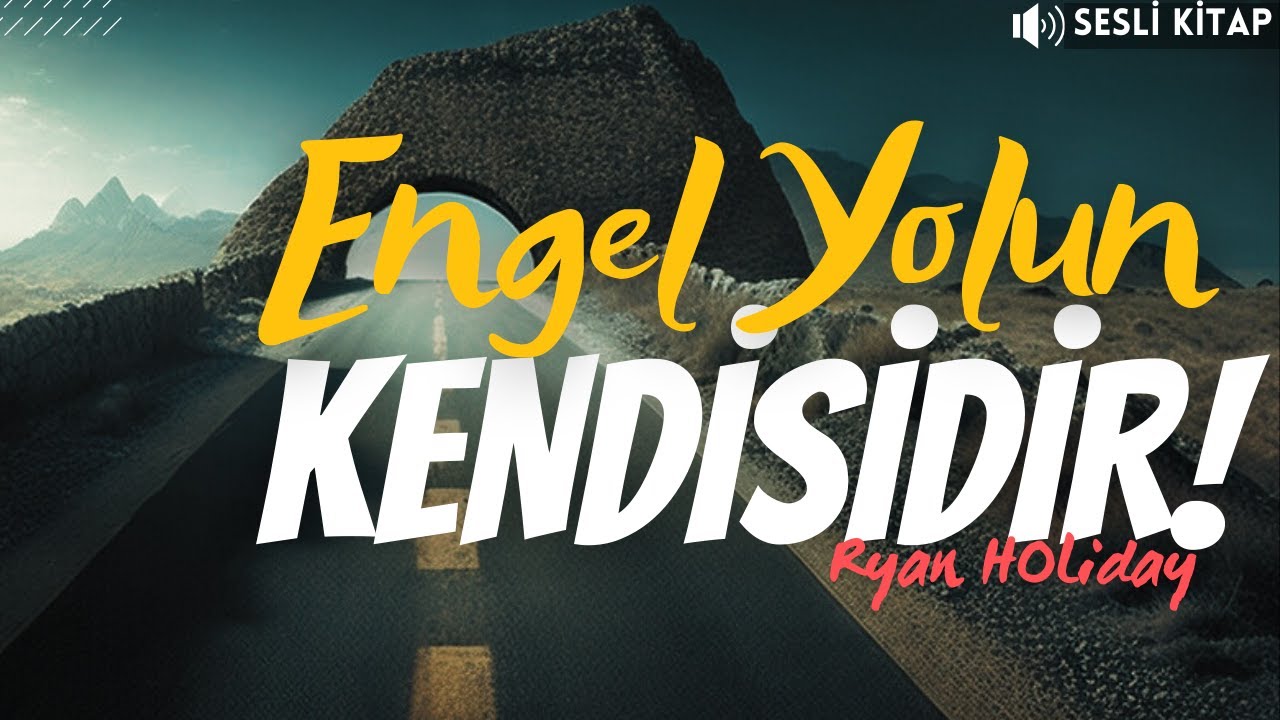 Ryan Holiday-ENGEL YOLUN KENDİSİDİR | Çileyi Zafere Dönüştürme Sanatı | Sesli Kitap