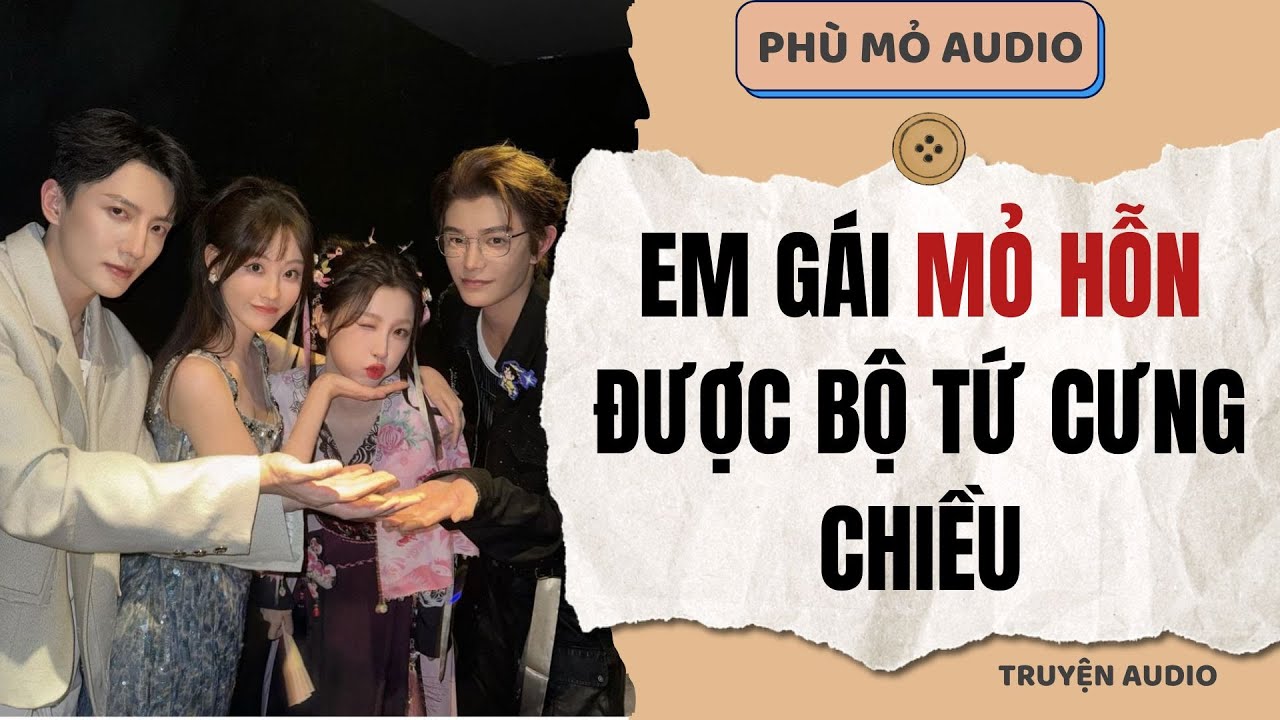 Em gái mỏ hỗn được bộ tứ cưng chiều | Full audio