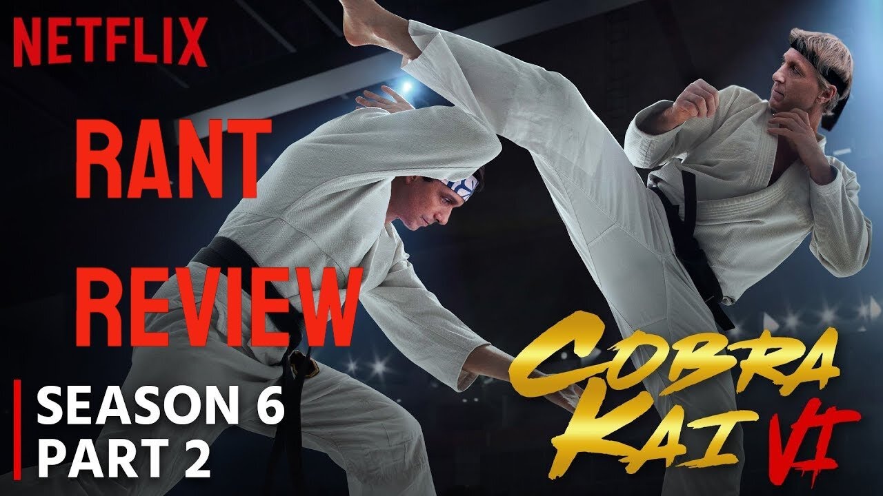 Rant Review: Cobra Kai Season 6 Part 2 (plus The Karate Kid)