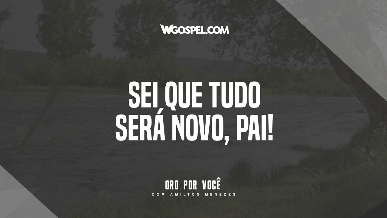 [Oração do Dia] Sei que tudo será novo, Pai!