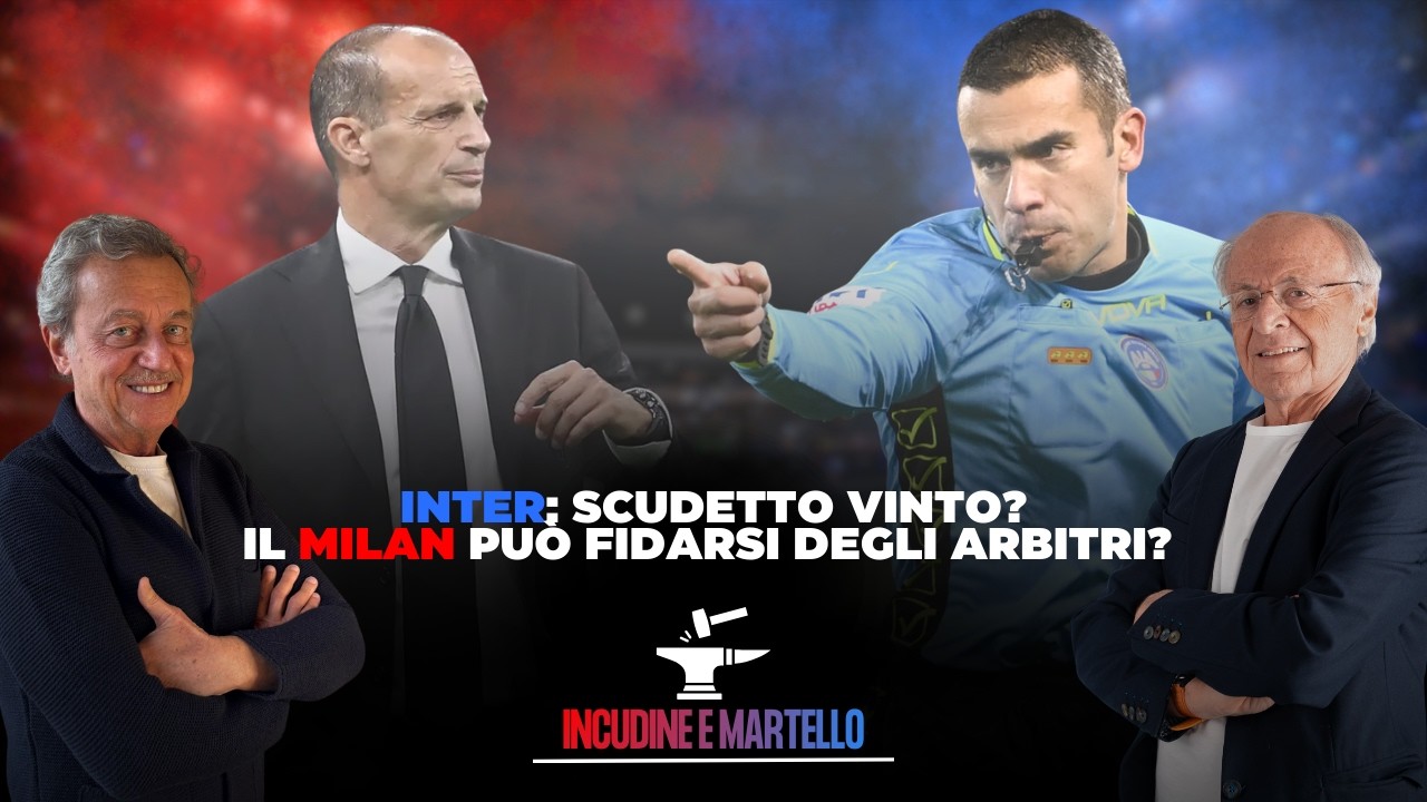 INTER: SCUDETTO VINTO? IL MILAN PUÒ FIDARSI DEGLI ARBITRI?