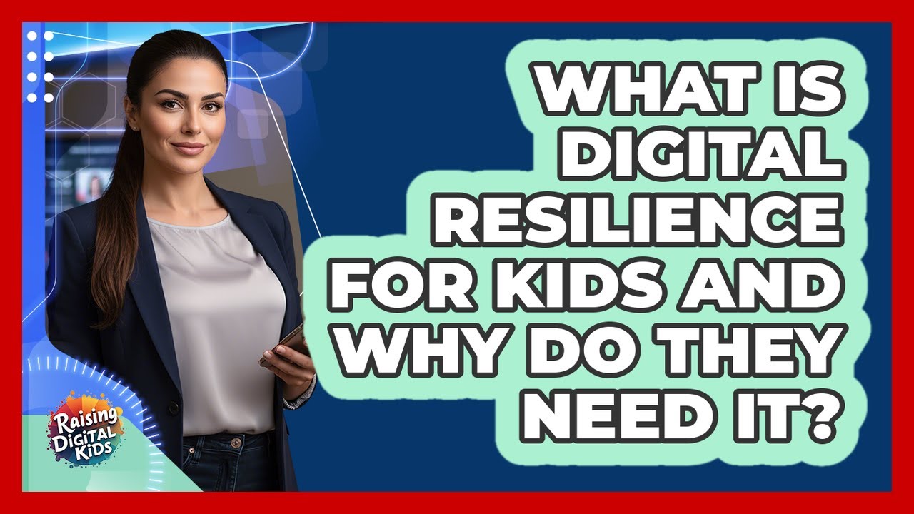 What Is Digital Resilience For Kids And Why Do They Need It? - Raising Digital Kids