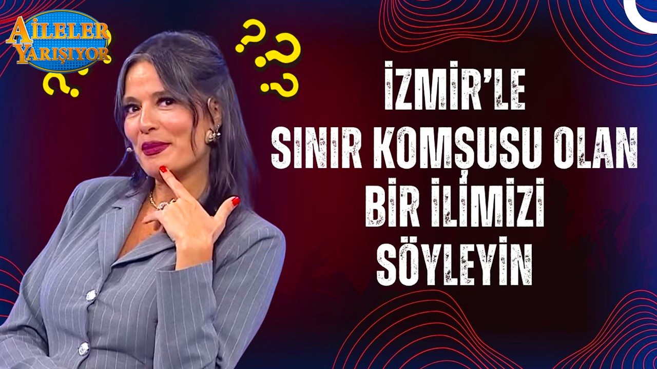 Ege Rüzgarı ve Komşu Şehirler! | Aileler Yarışıyor