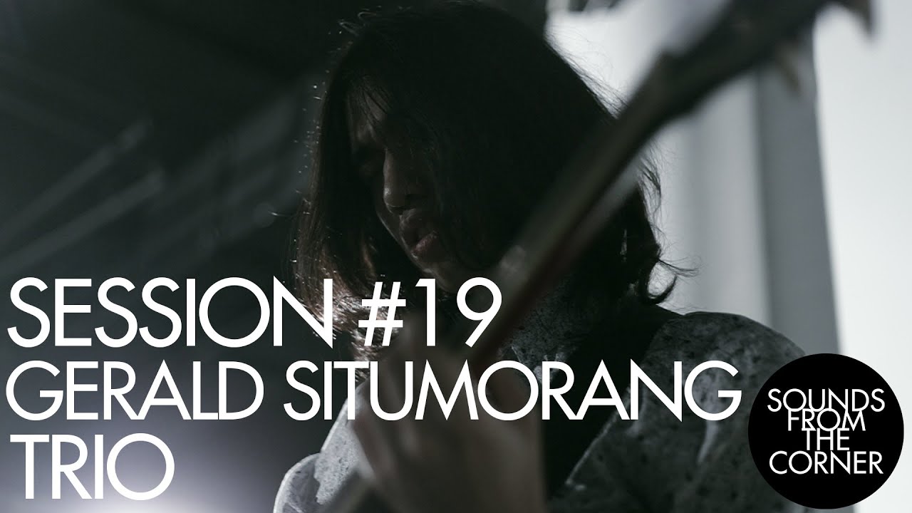 Sounds From The Corner : Session #19 Gerald Situmorang Trio