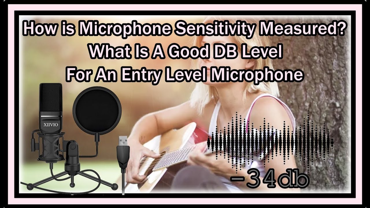 How is Microphone Sensitivity Measured? What Is A Good DB Level For An Entry Level Microphone?