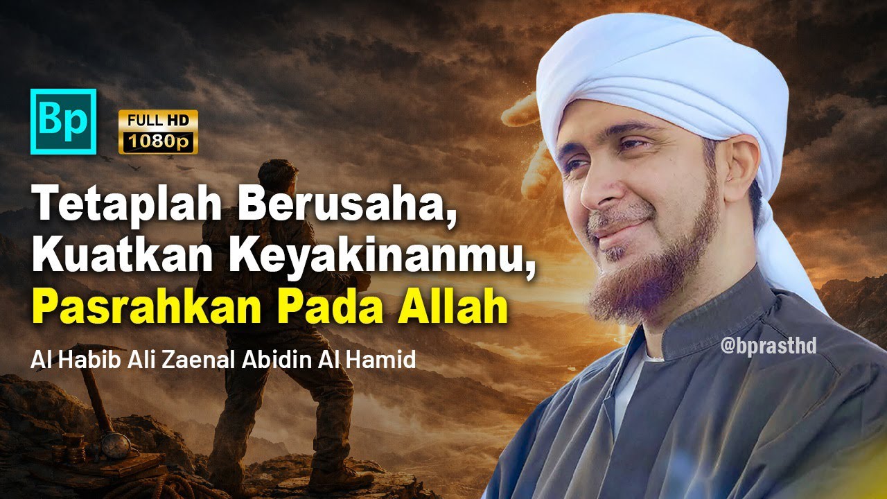 Berusaha, Yakin 100% dan Berserah Pada Allah | Habib Ali Zaenal Abidin Al Hamid
