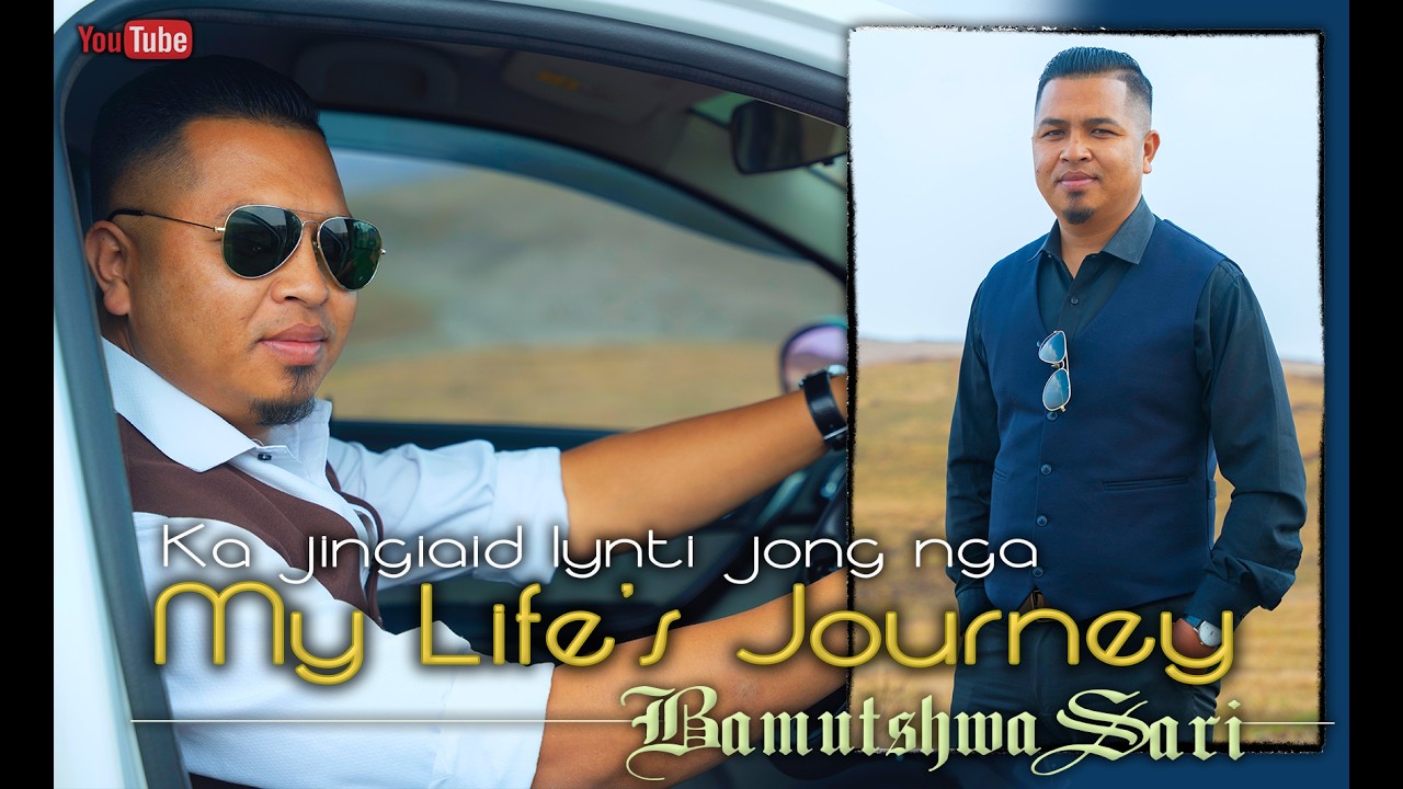 MY LIFE'S JOURNEY | KA JING IAID LYNTI JONG NGA | BAMUTSHWA SARI |