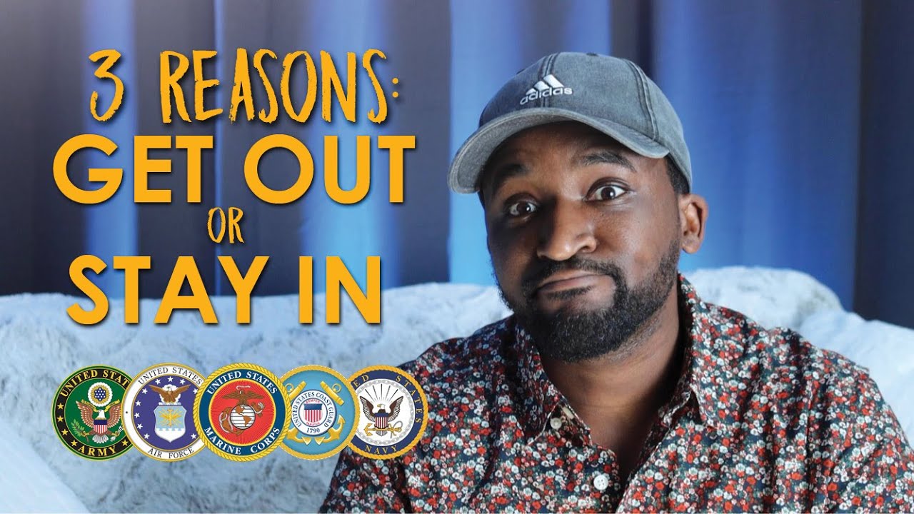 3 Reasons to GET OUT or STAY IN the MILITARY