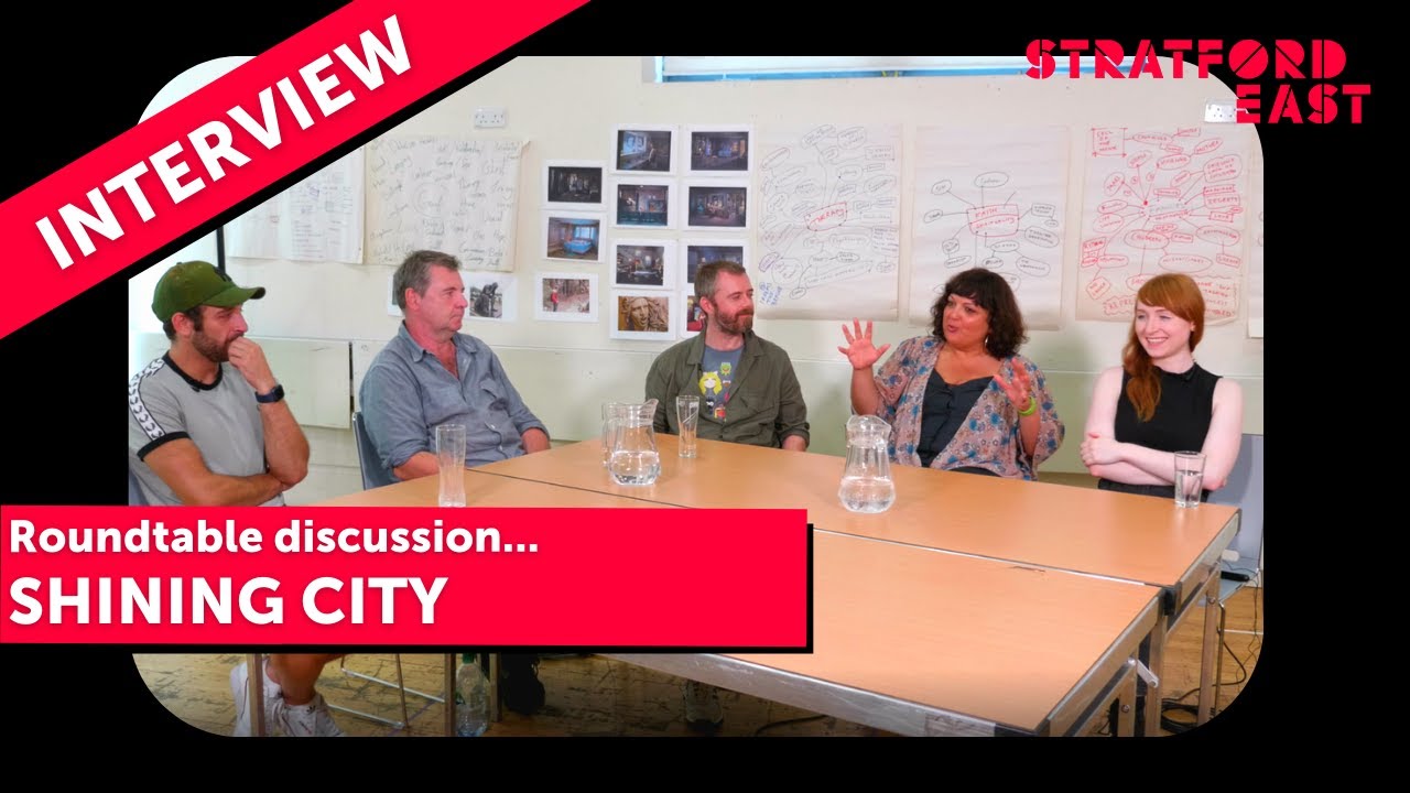Roundtable - Shining City | STRATFORD EAST