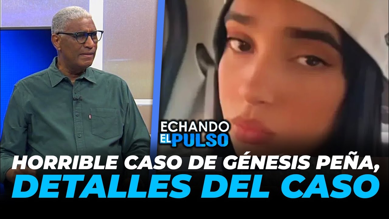 Johnny Vásquez | HORRIBLE CASO DE GÉNESIS PEÑA, DETALLES DEL CASO | Echando El Pulso