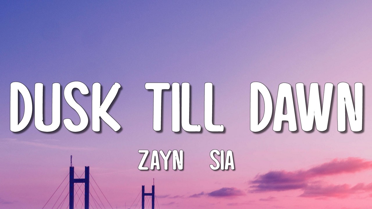 ZAYN & Sia - Dusk Till Dawn (Lyrics)