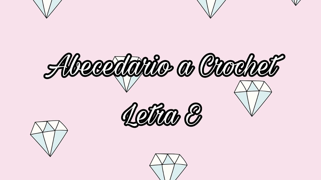 ABECEDARIO A CROCHET: LETRA E - TEJIDO CROCHET