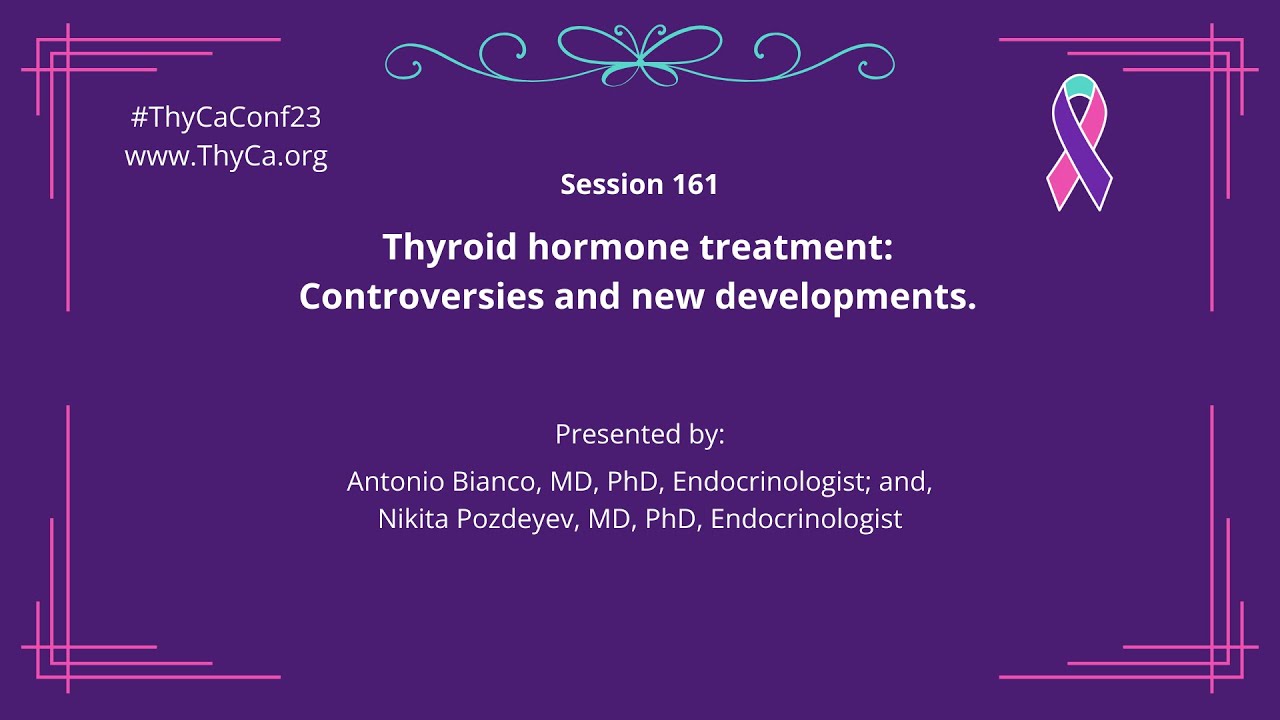 161 Thyroid hormone treatment: Controversies and new developments with Drs. Bianco & Pozdeyev