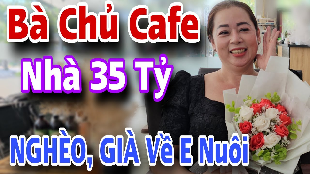 Bà Chủ Đại Gia Cafe Tuyển Chồng NGHÈO GIÀ Cũng Được Thật Lòng Về Em Nuôi Hết Đời