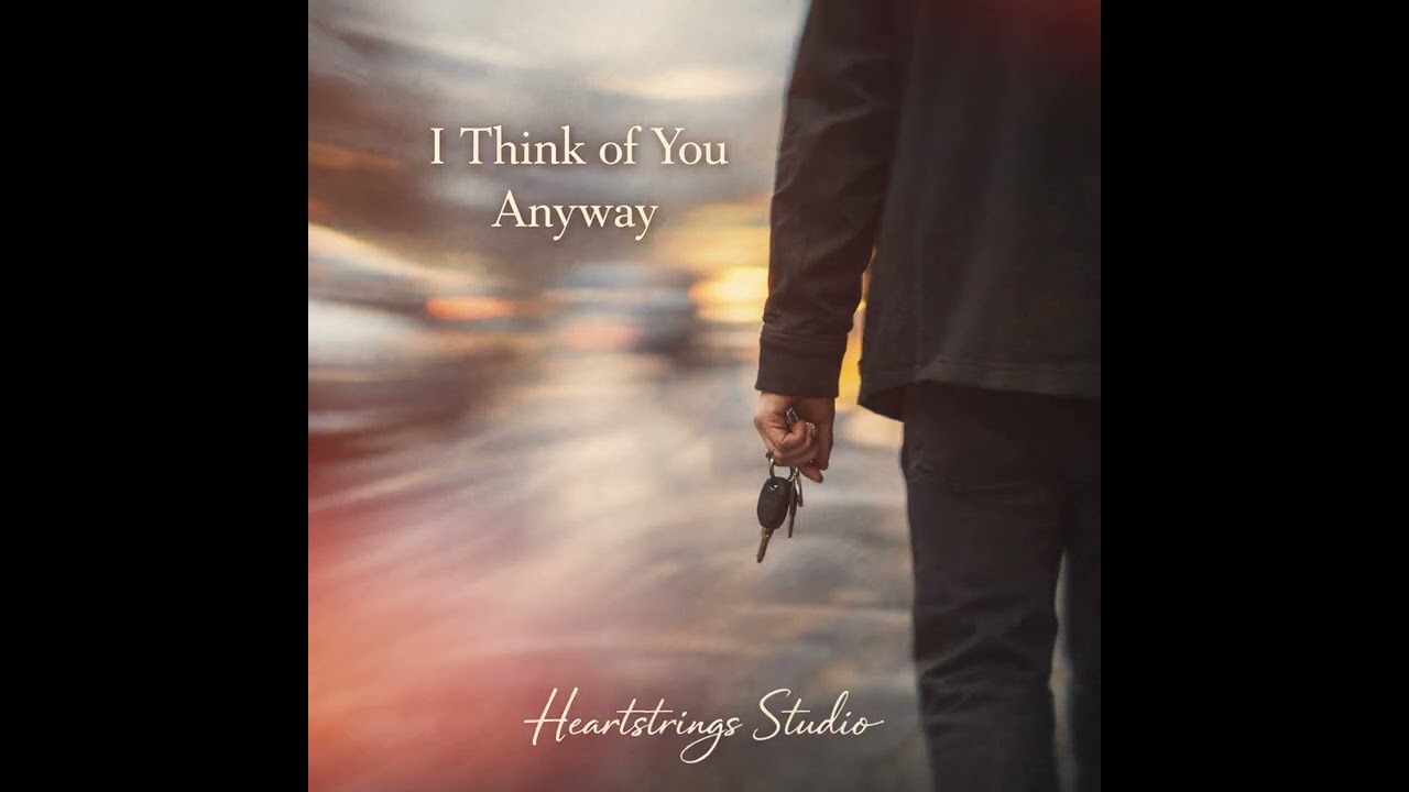 I Think of You Anyway | A Quiet Stories of Love Song | Heartstrings Studio