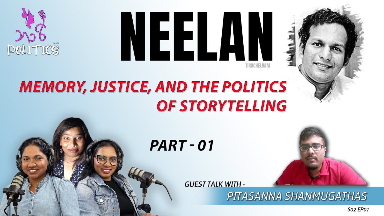 NEELAN : Memory, Justice, and the Politics of Storytelling - PART 01 | Nāari Politics  | 2025 09 28