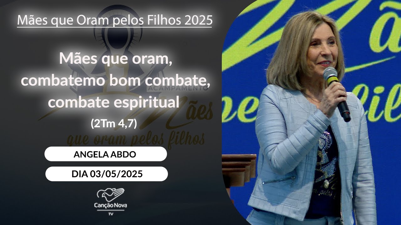 M&atilde;es que oram, combatem o bom combate, combate espiritual (2Tm 4,7) -  Angela Abdo - 03/05/2025