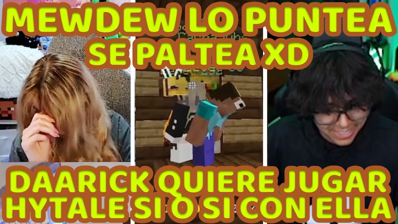 MEWDEW Y DAARICK SE PEGAN Y ELLA LO PUNTEA XD + DAARICK HARÁ LO QUE SEA PARA JUGAR HYTALE CON ELLA